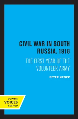 Războiul civil din sudul Rusiei, 1918: Primul an al armatei de voluntari - Civil War in South Russia, 1918: The First Year of the Volunteer Army