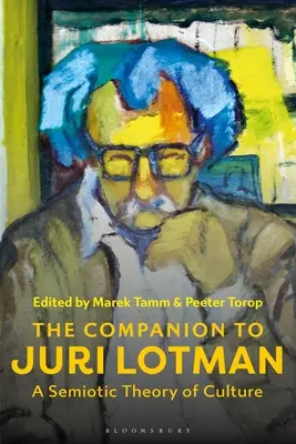 The Companion to Juri Lotman: O teorie semiotică a culturii - The Companion to Juri Lotman: A Semiotic Theory of Culture