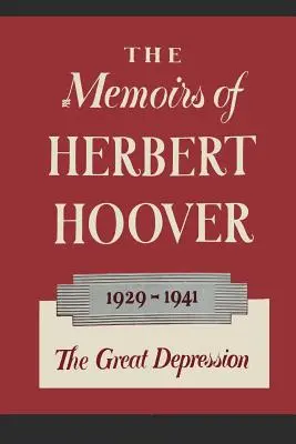 Memoriile lui Herbert Hoover: Marea Depresiune 1929-1941 - The Memoirs of Herbert Hoover: The Great Depression 1929-1941