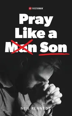 Rugați-vă ca un fiu - Pray Like a Son