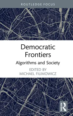 Frontiere democratice: Algoritmi și societate - Democratic Frontiers: Algorithms and Society