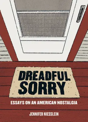 Dreadful Sorry: Eseuri despre o nostalgie americană - Dreadful Sorry: Essays on an American Nostalgia