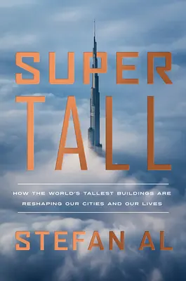Supertall: Cum cele mai înalte clădiri din lume ne remodelează orașele și viețile - Supertall: How the World's Tallest Buildings Are Reshaping Our Cities and Our Lives