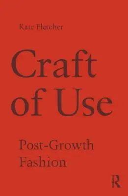 Meșteșugul utilizării: Moda post-creștere - Craft of Use: Post-Growth Fashion