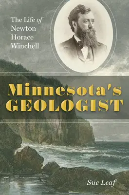 Geologul din Minnesota: Viața lui Newton Horace Winchell - Minnesota's Geologist: The Life of Newton Horace Winchell