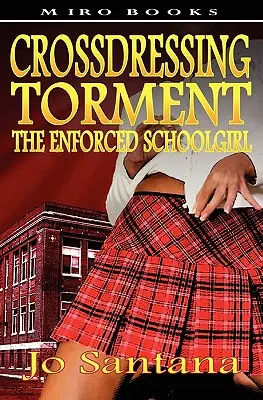 Tormentul travestiului - Școlărița forțată (Crossdressing Torment - The Enforced Schoolgirl) - Crossdressing Torment - The Enforced Schoolgirl