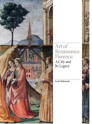 Arta Florenței Renașterii: Un oraș și moștenirea sa - Art of Renaissance Florence: A City and Its Legacy