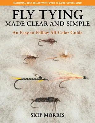 Fly Tying Made Clear and Simple: Un ghid ușor de urmat în toate culorile - Fly Tying Made Clear and Simple: An Easy-To-Follow All-Color Guide