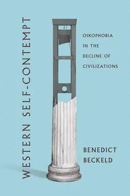 Western Self-Contempt: Oikophobia în declinul civilizațiilor - Western Self-Contempt: Oikophobia in the Decline of Civilizations
