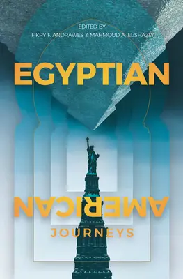 Călătorii egipteano-americane: O antologie - Egyptian-American Journeys: An Anthology