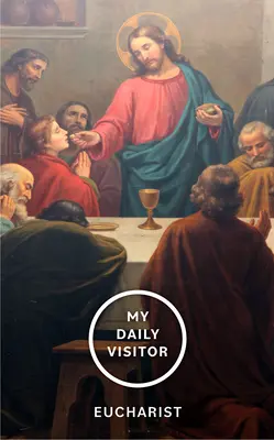 Vizitatorul meu zilnic: Euharistia - My Daily Visitor: Eucharist