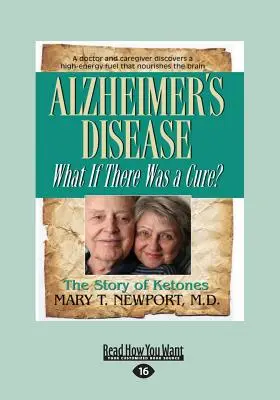 Boala Alzheimer: Ce s-ar întâmpla dacă ar exista un leac? (Tipar mare 16pt) - Alzheimer's Disease: What If There Was a Cure? (Large Print 16pt)