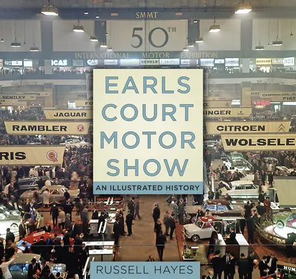 Earls Court Motor Show: O istorie ilustrată - Earls Court Motor Show: An Illustrated History