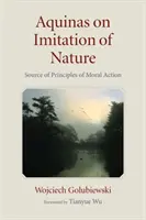 Aquinas despre imitarea naturii: Sursa principiilor de acțiune morală - Aquinas on Imitation of Nature: Source of Principles of Moral Action