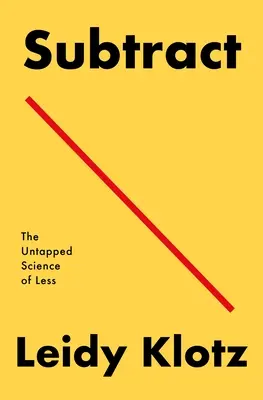 Subtract: Știința neexploatată a reducerii - Subtract: The Untapped Science of Less