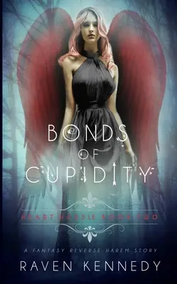 Legături de Cupiditate: O poveste Fantasy Reverse Harem - Bonds of Cupidity: A Fantasy Reverse Harem Story