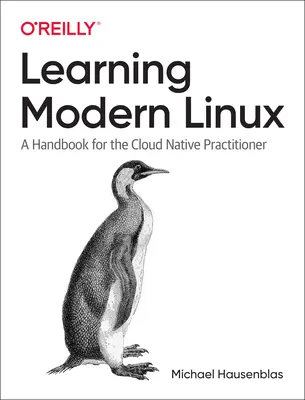 Învățarea Linux-ului modern: Un manual pentru practicienii Cloud Native - Learning Modern Linux: A Handbook for the Cloud Native Practitioner