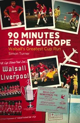 90 de minute din Europa: Walsall's Greatest Cup Run - 90 Minutes from Europe: Walsall's Greatest Cup Run