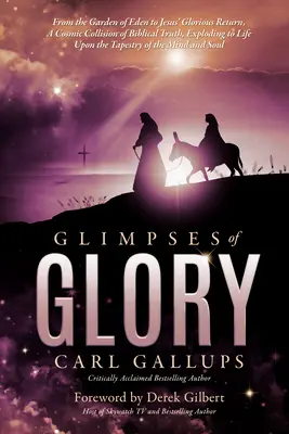 Glimpses of Glory: De la grădina Edenului la întoarcerea glorioasă a lui Iisus - O coliziune cosmică a adevărului biblic, care explodează la viață pe Ta - Glimpses of Glory: From the Garden of Eden to Jesus' Glorious Return--A Cosmic Collision of Biblical Truth, Exploding to Life Upon the Ta