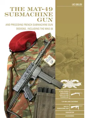 Mitraliera Mat-49: Și modelele anterioare de mitraliere franceze, inclusiv Mas-35 - The Mat-49 Submachine Gun: And Preceding French Submachine Gun Designs, Including the Mas-35