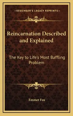 Reincarnarea Descrisă și Explicată: Cheia la cea mai derutantă problemă a vieții - Reincarnation Described and Explained: The Key to Life's Most Baffling Problem