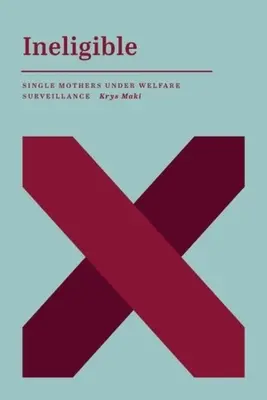 Ineligibile: Mamele singure supravegheate de ajutoare sociale - Ineligible: Single Mothers Under Welfare Surveillance