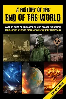 O istorie a sfârșitului lumii: Peste 75 de povești despre Armaghedon și extincția globală de la credințe antice la profeții și previziuni științifice - A History of the End of the World: Over 75 Tales of Armageddon and Global Extinction from Ancient Beliefs to Prophecies and Scientific Predictions