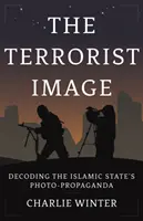 Imaginea teroristă - Decodarea propagandei fotografice a Statului Islamic - Terrorist Image - Decoding the Islamic State's Photo-Propaganda