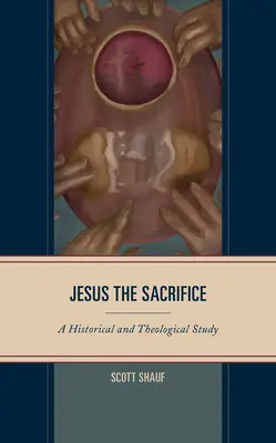 Isus Sacrificiul: Un studiu istoric și teologic - Jesus the Sacrifice: A Historical and Theological Study