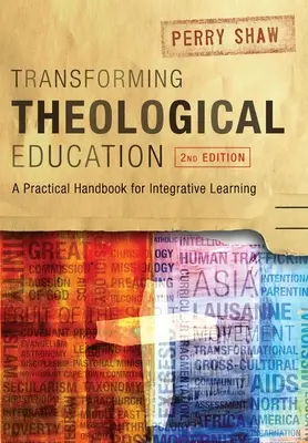 Transformarea educației teologice, ediția a 2-a: Un manual practic pentru învățarea integrată - Transforming Theological Education, 2nd Edition: A Practical Handbook for Integrated Learning