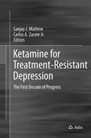 Ketamina pentru depresia rezistentă la tratament: Primul deceniu de progrese - Ketamine for Treatment-Resistant Depression: The First Decade of Progress