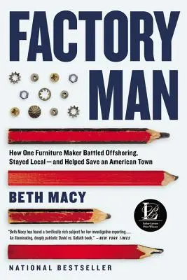 Factory Man: Cum un producător de mobilă a luptat împotriva delocalizării, a rămas local - și a ajutat la salvarea unui oraș american - Factory Man: How One Furniture Maker Battled Offshoring, Stayed Local - And Helped Save an American Town