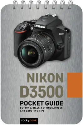 Nikon D3500: Ghid de buzunar: Butoane, cadrane, setări, moduri și sfaturi de fotografiere - Nikon D3500: Pocket Guide: Buttons, Dials, Settings, Modes, and Shooting Tips