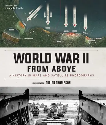 Al Doilea Război Mondial de sus: O istorie în hărți și fotografii din satelit - World War II from Above: A History in Maps and Satellite Photographs