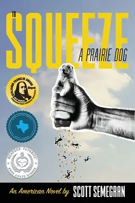 To Squeeze a Prairie Dog: Un roman american - To Squeeze a Prairie Dog: An American Novel