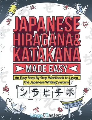 Japanese Hiragana and Katakana Made Easy: O carte de lucru pas cu pas pentru a învăța sistemul de scriere japonez - Japanese Hiragana and Katakana Made Easy: An Easy Step-By-Step Workbook to Learn the Japanese Writing System