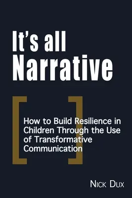 It's All Narrative: Cum să dezvolți reziliența copiilor prin utilizarea comunicării transformative - It's All Narrative: How to build resilience in children through the use of transformative communication