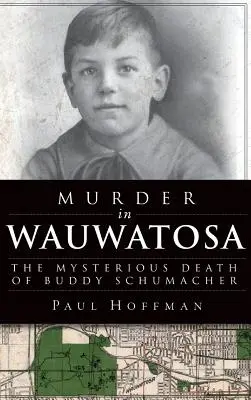 Crimă în Wauwatosa: Moartea misterioasă a lui Buddy Schumacher - Murder in Wauwatosa: The Mysterious Death of Buddy Schumacher