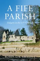 Parohia Fife - Dalgety în secolul al XVII-lea - Fife Parish - Dalgety in the 17th Century