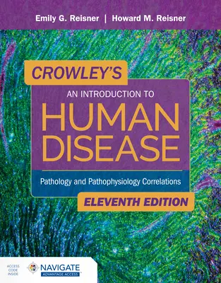 Crowley's an Introduction to Human Disease: Pathology and Pathophysiology Correlations: Patologie și corelații fiziopatologice - Crowley's an Introduction to Human Disease: Pathology and Pathophysiology Correlations: Pathology and Pathophysiology Correlations