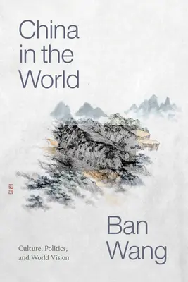 China în lume: Cultură, politică și viziune asupra lumii - China in the World: Culture, Politics, and World Vision
