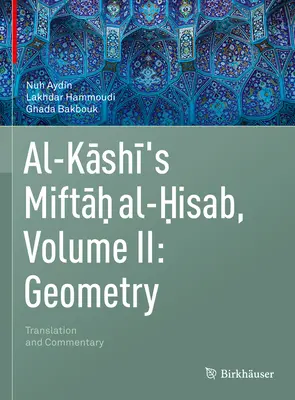 Miftah Al-Hisab al lui Al-Kashi, volumul II: Geometrie: Traducere și comentariu - Al-Kashi's Miftah Al-Hisab, Volume II: Geometry: Translation and Commentary