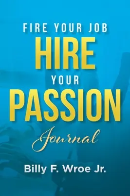 Jurnal „Concediază-ți slujba, angajează-ți pasiunea - Fire Your Job, Hire Your Passion Journal