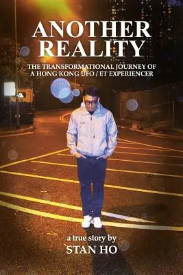 O altă realitate: Călătoria transformațională a unui experimentator OZN/Et din Hong Kong - Another Reality: The Transformational Journey of a Hong Kong UFO/Et Experiencer
