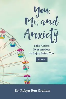 You, Me, and Anxiety: Ia măsuri asupra anxietății pentru a te bucura să fii tu Jurnal - You, Me, and Anxiety: Take Action Over Anxiety to Enjoy Being You Journal