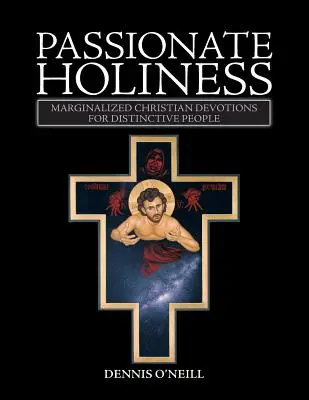 Sfințenie pasională: Devoțiuni creștine marginalizate pentru popoare distincte - Passionate Holiness: Marginalized Christian Devotions for Distinctive Peoples