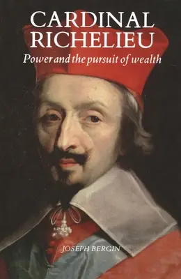 Cardinalul Richelieu: Puterea și căutarea bogăției (Power and the Pursuit of Wealth) - Cardinal Richelieu: Power and the Pursuit of Wealth