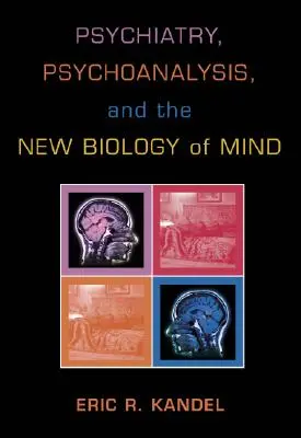 Psihiatria, psihanaliza și noua biologie a minții - Psychiatry, Psychoanalysis, and the New Biology of Mind