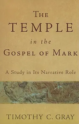 Templul în Evanghelia după Marcu: un studiu al rolului său narativ - The Temple in the Gospel of Mark: A Study in Its Narrative Role