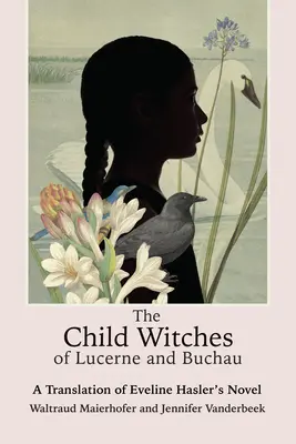 Copiii vrăjitoare din Lucerna și Buchau: O traducere a romanului lui Eveline Hasler - The Child Witches of Lucerne and Buchau: A Translation of Eveline Hasler's Novel
